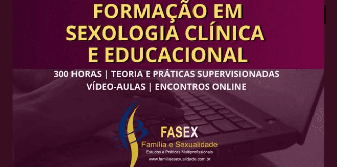 Formação em Sexologia Clínica e Educacional FASEX - FAMÍLIA E SEXUALIDADE ESTUDOS E PRÁTICAS MULTIPROFISSIONAIS