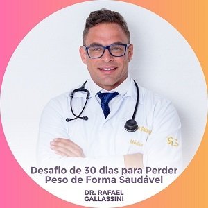 Desafio de 30 Dias para Perder Peso de Forma Saudável - Dr. Rafael Gallassini