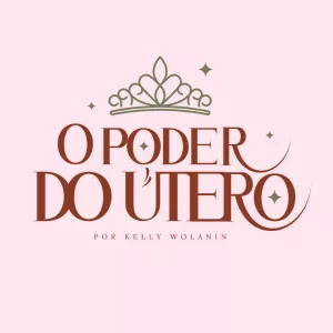 O Poder do Útero – Kelly Wolannin Vale a Pena? O Que Esse Curso Realmente Entrega às Mulheres Hoje