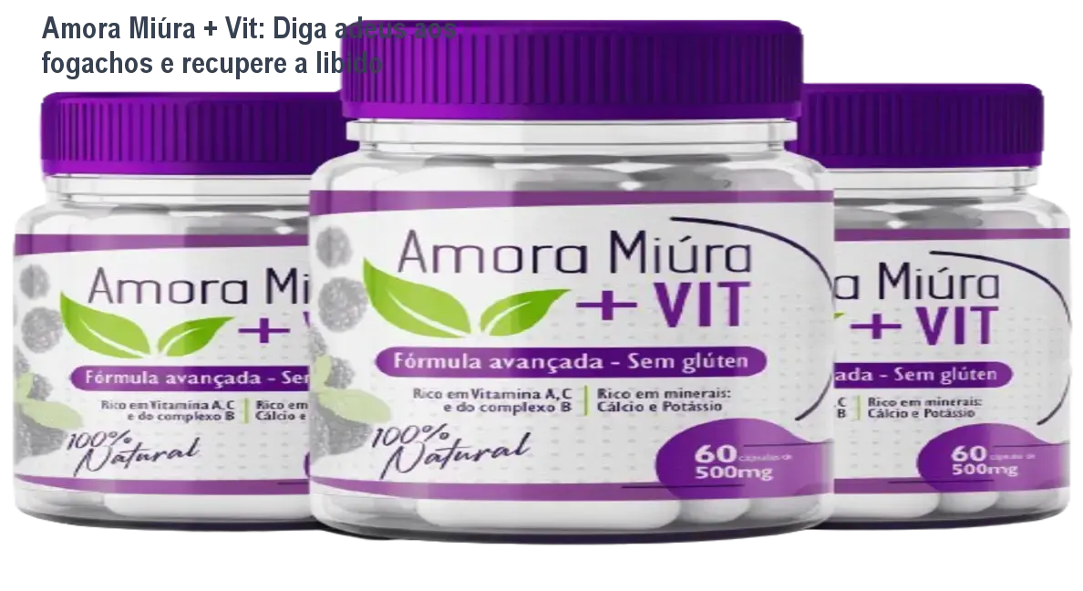 Frasco de Amora Miúra + Vit ao lado de cápsulas, mostrando alívio de fogachos e aumento de libido