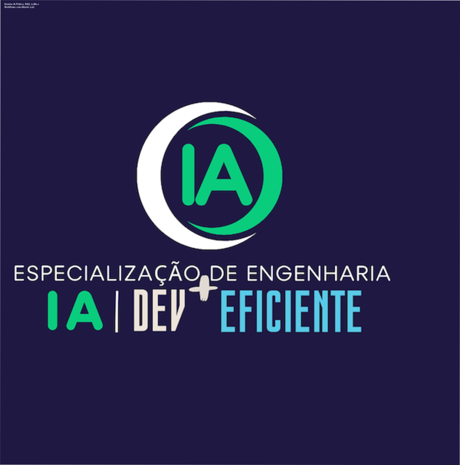 Curso Dev + Eficiente de Engenharia de IA com foco em sistemas reais usando RAG, agentes e workflows