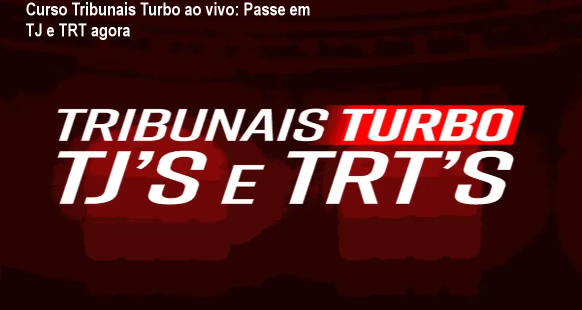 Imagem do curso Tribunais Turbo ao vivo mostrando preparação intensiva para concursos TJ e TRT