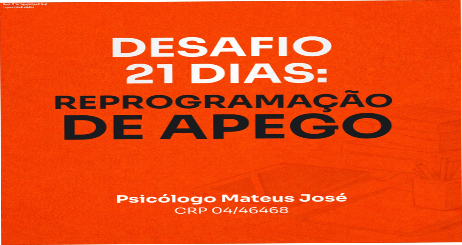 Imagem do curso Desafio 21 Dias de Reprogramação de Apego mostrando exercícios de autorreflexão para superar medo de abandono