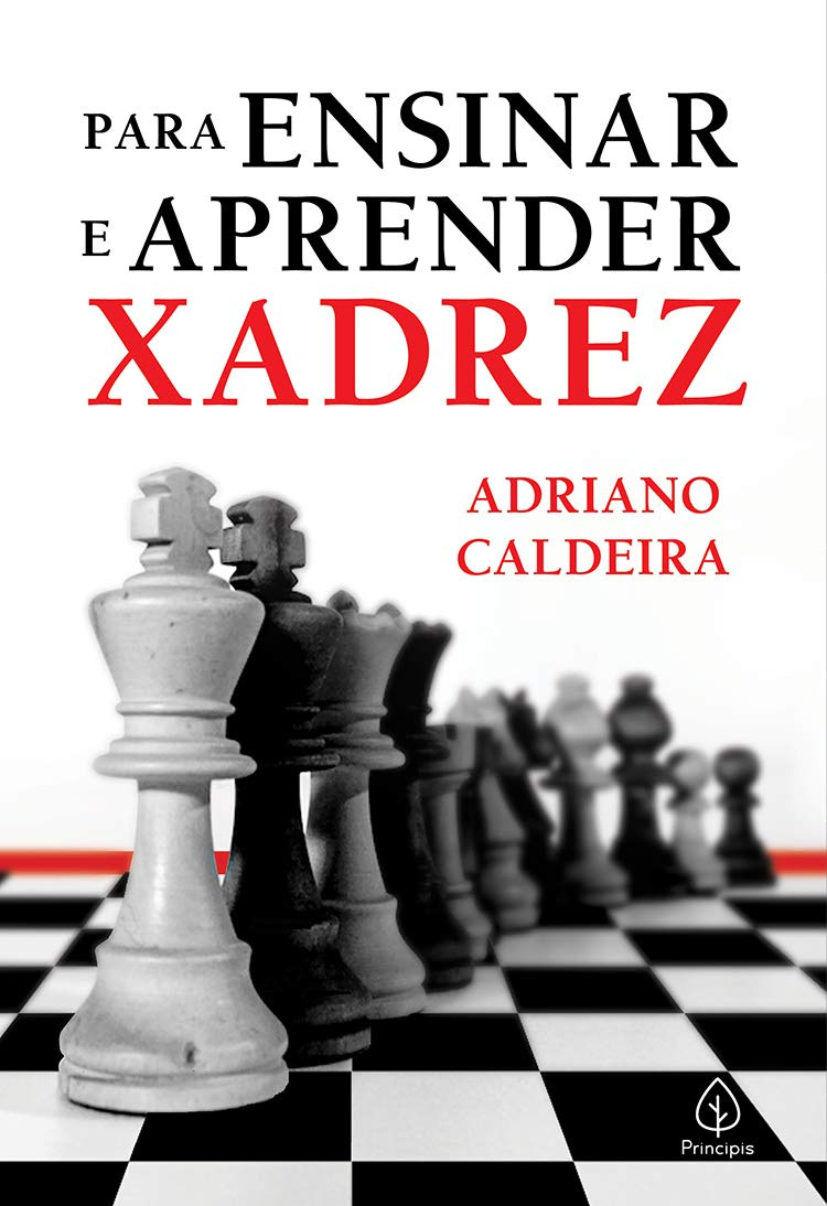 Livro Xadrez Passo a Passo Adriano Caldeira - Aprenda história peças movimentos e reproduza partidas memoráveis