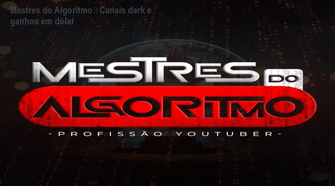Mestres do Algoritmo mostrando tela de canal dark no YouTube com ganho em dólar