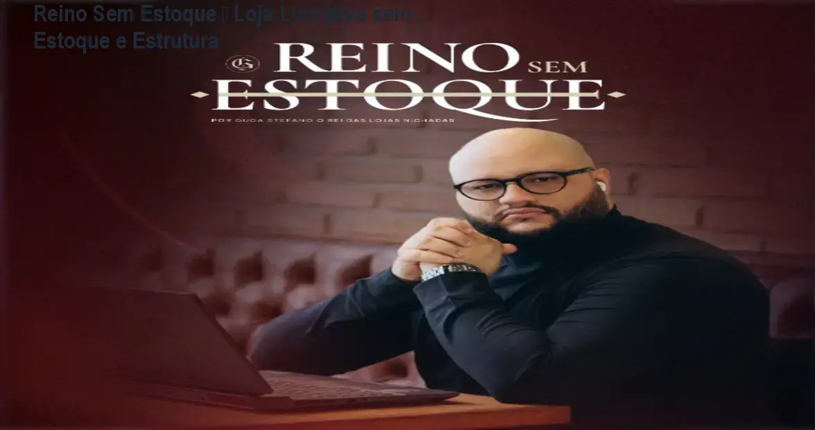 Imagem do curso Reino Sem Estoque mostrando a criação de loja virtual lucrativa sem estoque, com foco em SEO e tráfego pago