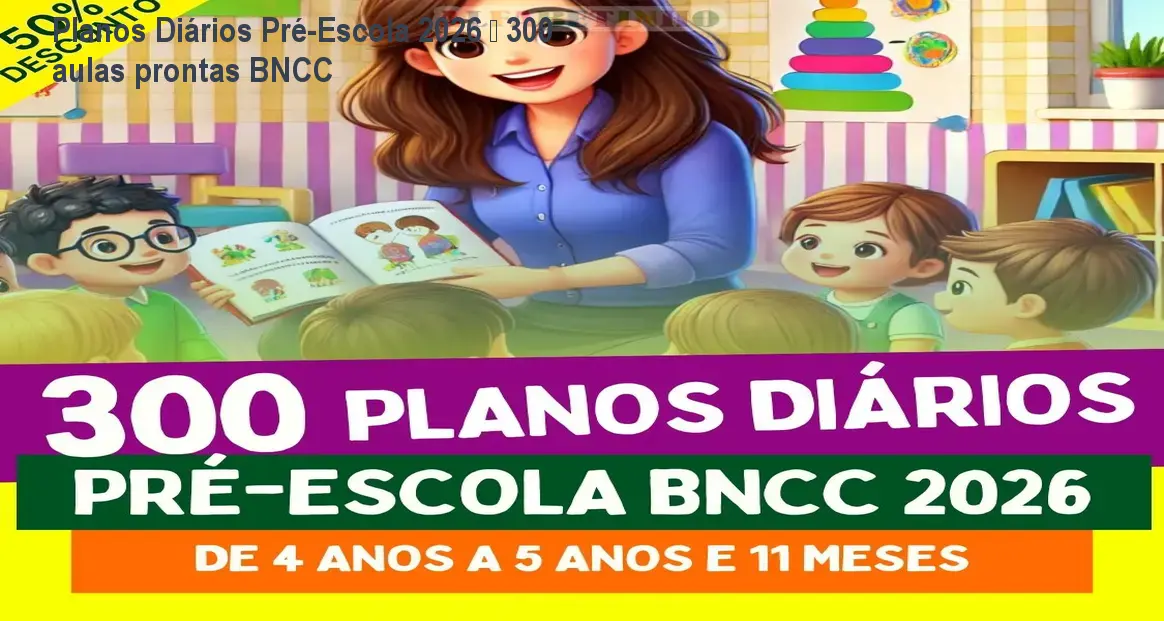 Planos Diários Pré-Escola 2026 – 300 aulas prontas BNCC