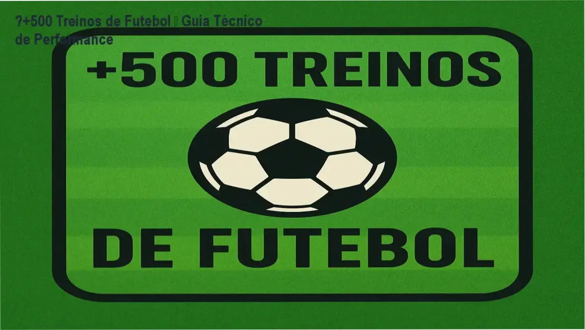 Planilha PDF de +500 treinos de futebol para melhorar rendimento e performance