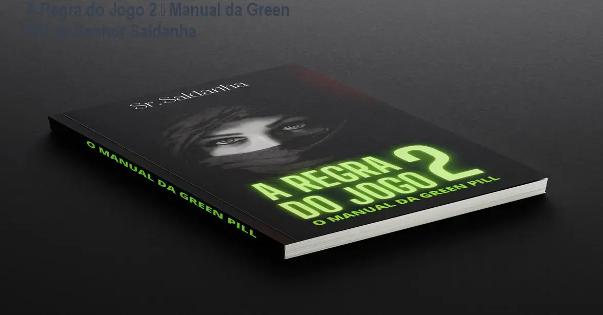 A Regra do Jogo 2 – Manual da Green Pill de Senhor Saldanha