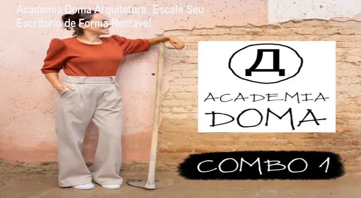Academia Doma Arquitetura: Escale Seu Escritório de Forma Rentável