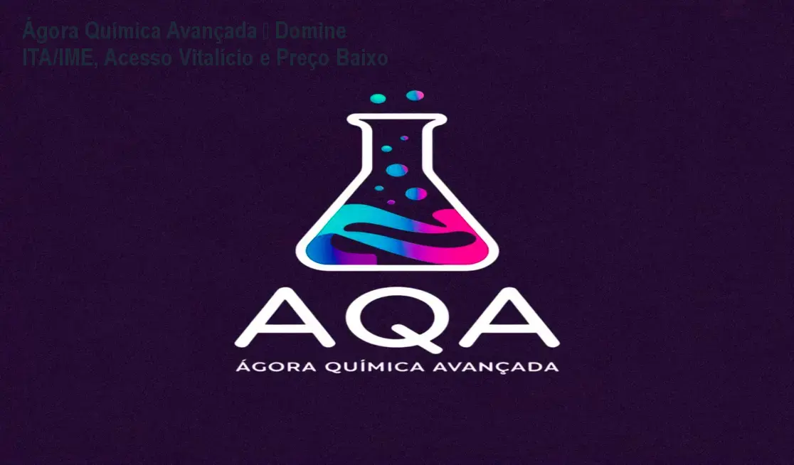 Curso Ágora Química Avançada com acesso vitalício para dominar provas do ITA e IME