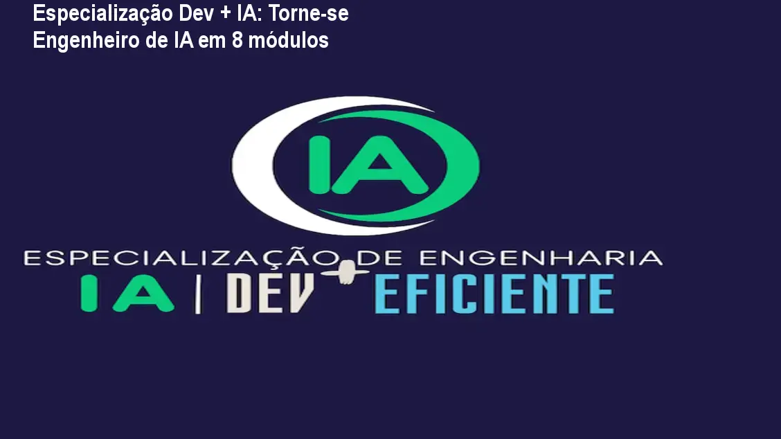 Especialização Dev + IA: Torne-se Engenheiro de IA em 8 módulos