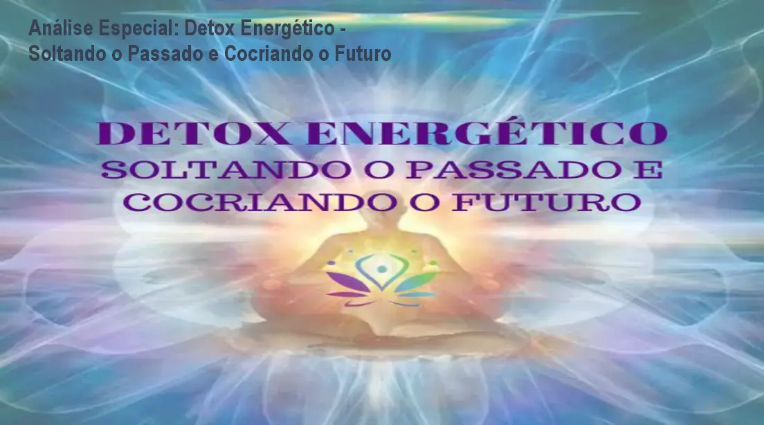 Capa informativa sobre o tema Detox Energético - Soltando o Passado e Cocriando o Futuro