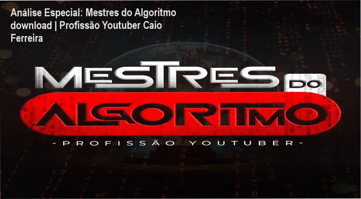 Capa informativa sobre o tema Mestres do Algoritmo download | Profissão Youtuber Caio Ferreira