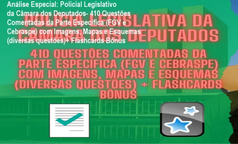 Capa informativa sobre o tema Policial Legislativo da Câmara dos Deputados- 410 Questões Comentadas da Parte Específica (FGV e Cebraspe) com Imagens, Mapas e Esquemas (diversas questões)+ Flashcards Bônus