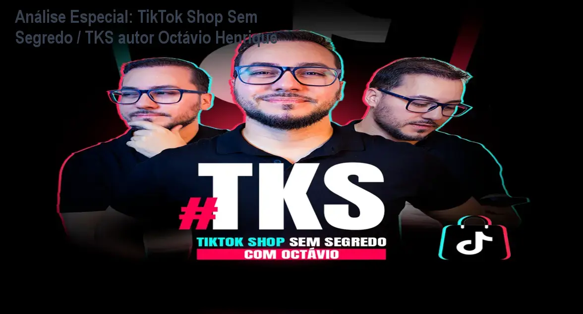 Capa informativa sobre o tema TikTok Shop Sem Segredo / TKS autor Octávio Henrique