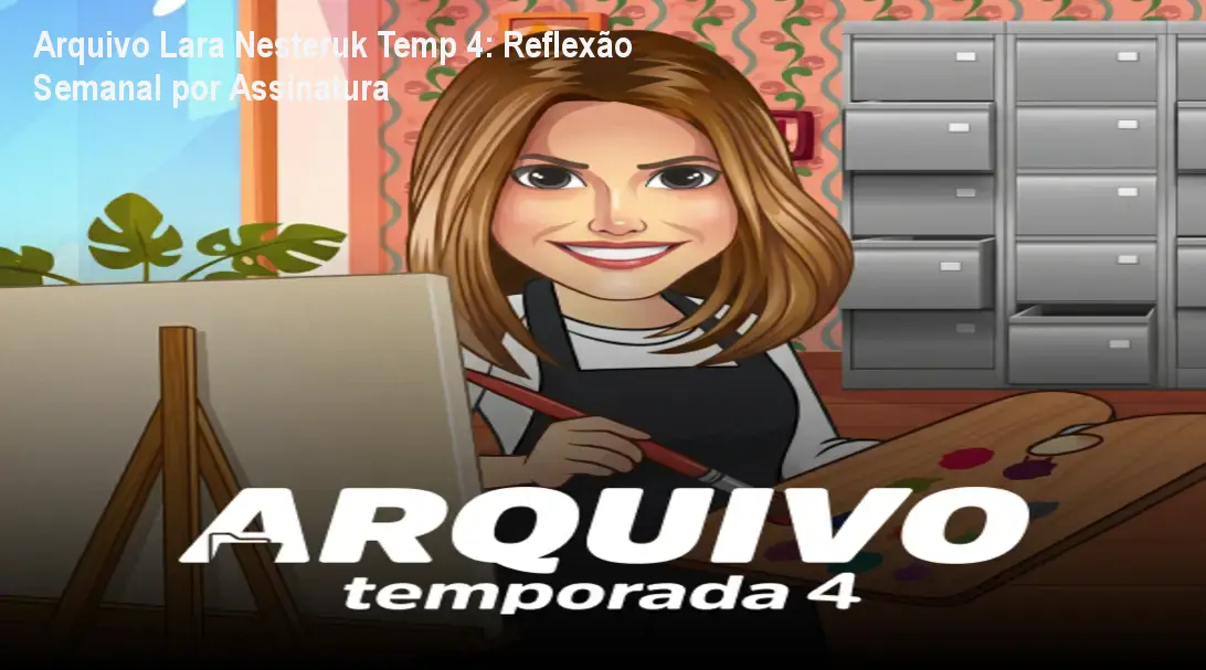 Arquivo Lara Nesteruk Temp 4: Reflexão Semanal por Assinatura
