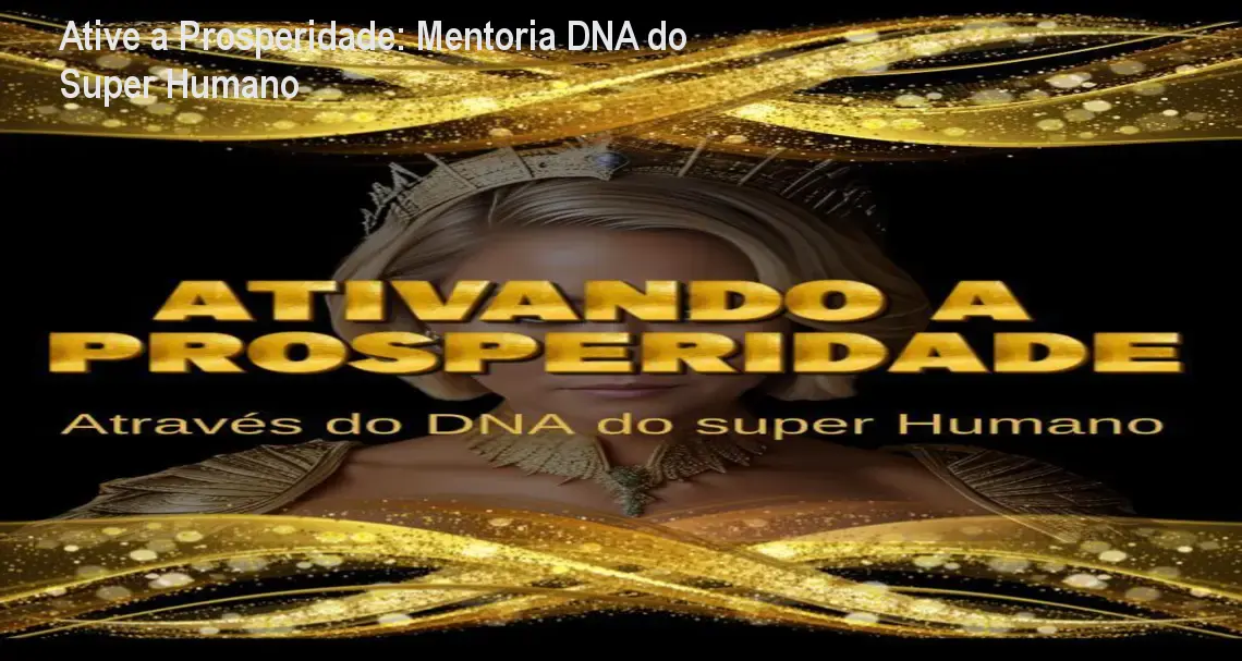 Ative a Prosperidade: Mentoria DNA do Super Humano