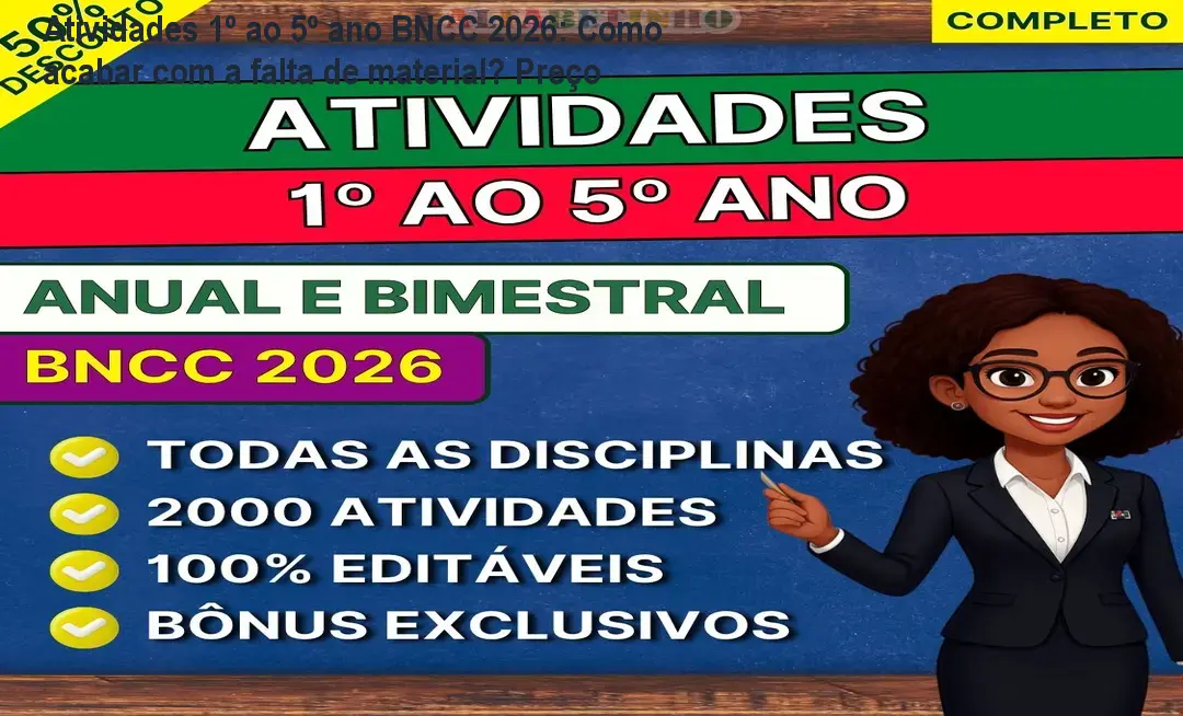 Atividades 1º ao 5º ano BNCC 2026: Como acabar com a falta de material? Preço