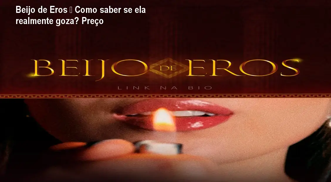 Beijo de Eros – Como saber se ela realmente goza? Preço