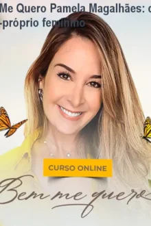Bem Me Quero Pamela Magalhães: curso de amor‑próprio feminino