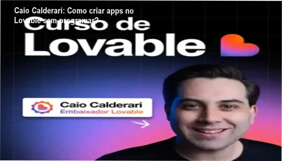 Caio Calderari apresentando o Curso de Lovable para criação de aplicativos sem código