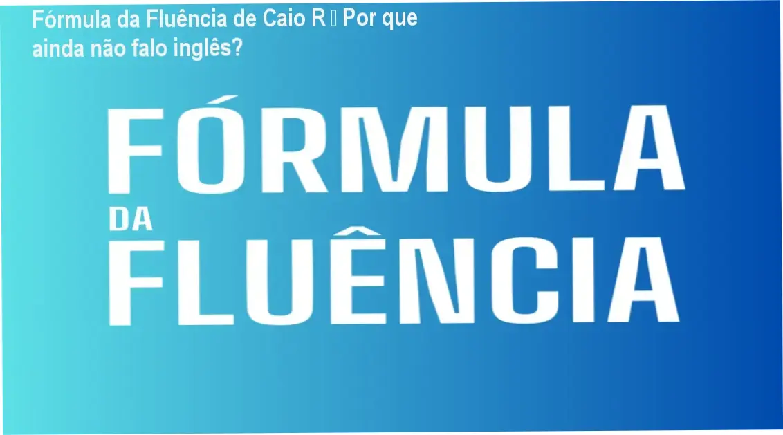 Caio R apresentando o curso Fórmula da Fluência, focado em prática de inglês para brasileiros