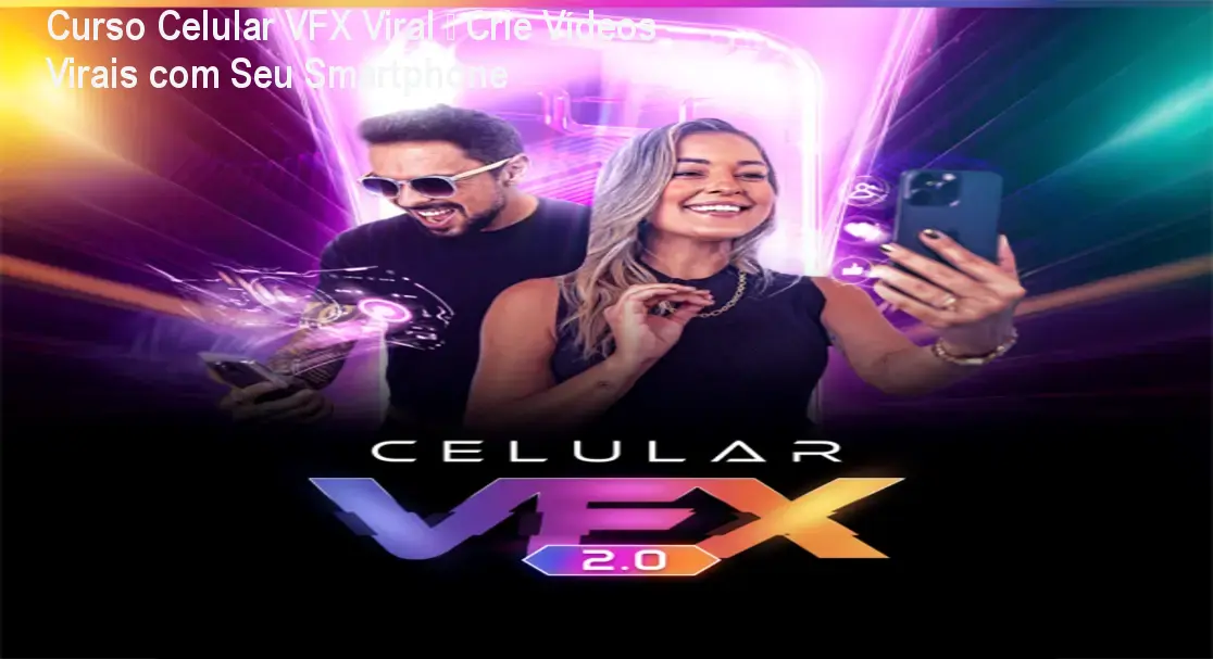 Curso Celular VFX Viral – Crie Vídeos Virais com Seu Smartphone