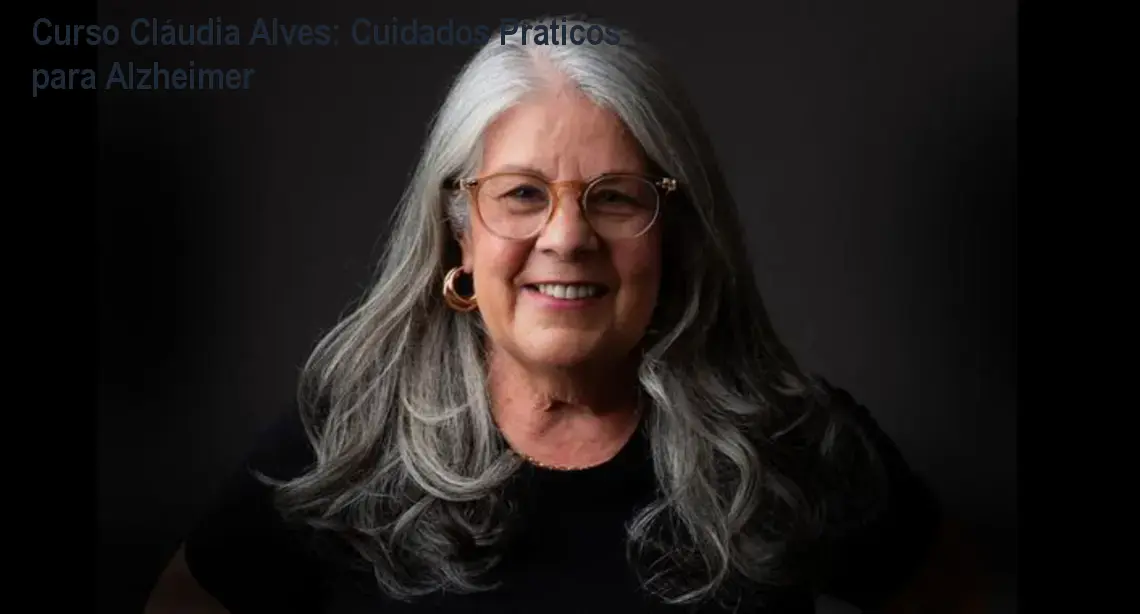 Curso Cláudia Alves: Cuidados Práticos para Alzheimer