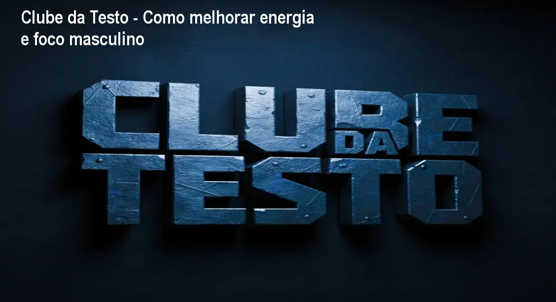 Clube da Testo - Como melhorar energia e foco masculino