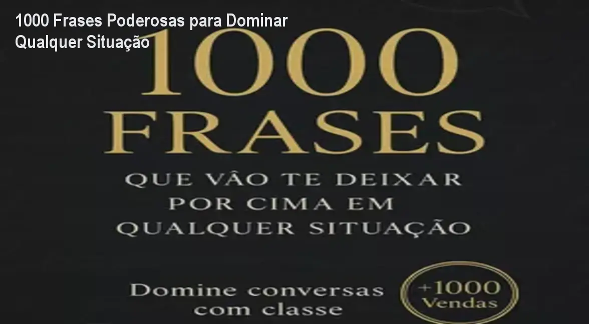 1000 Frases Poderosas para Dominar Qualquer Situação