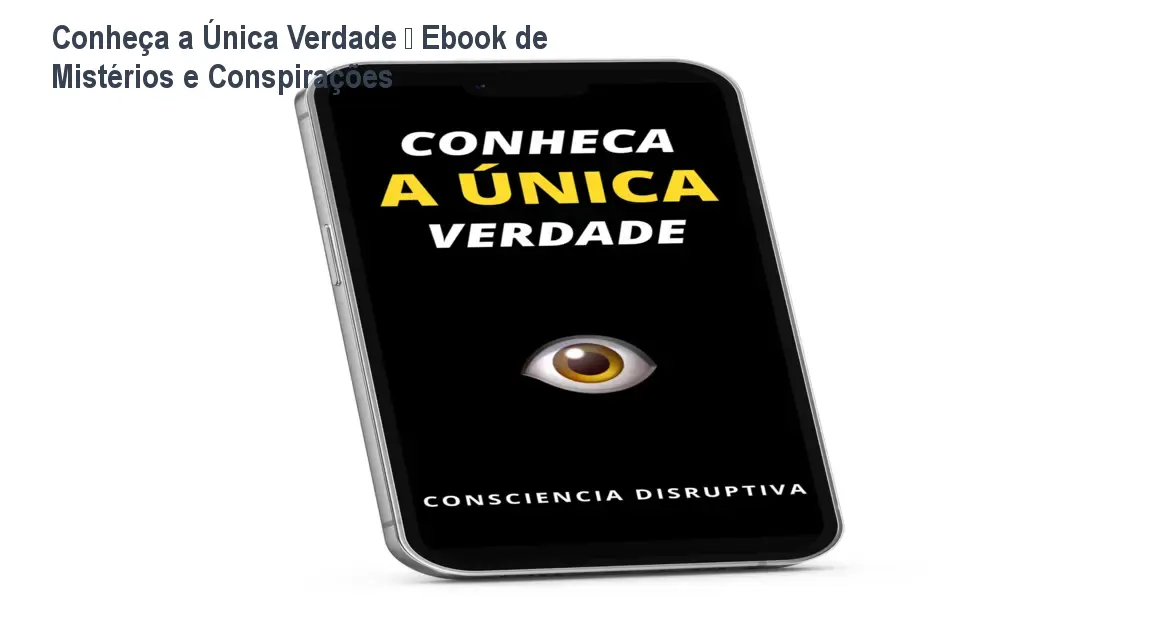 Conheça a Única Verdade – Ebook de Mistérios e Conspirações