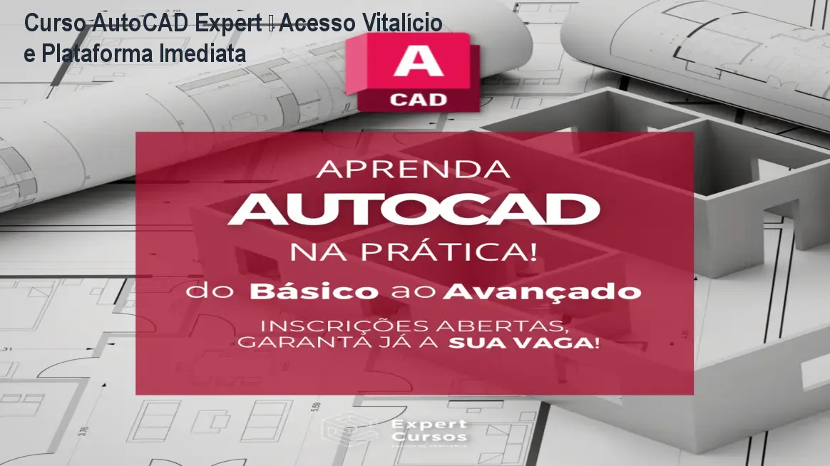 Curso AutoCAD Expert – Acesso Vitalício e Plataforma Imediata