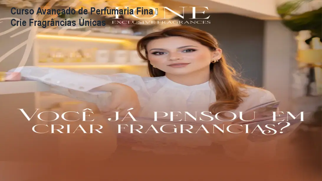Curso Avançado de Perfumaria Fina – Crie Fragrâncias Únicas