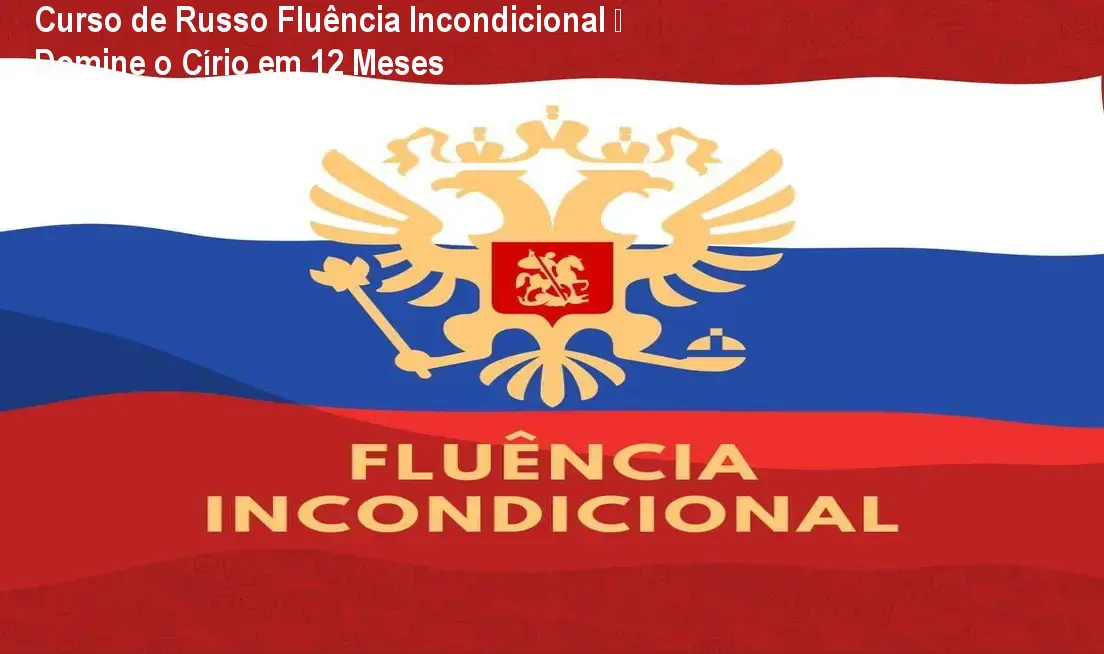 Curso de Russo Fluência Incondicional – Domine o Círio em 12 Meses