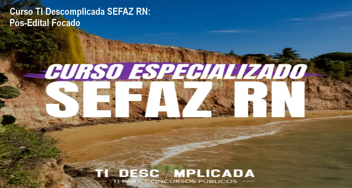 Curso TI Descomplicada SEFAZ RN: Pós‑Edital Focado