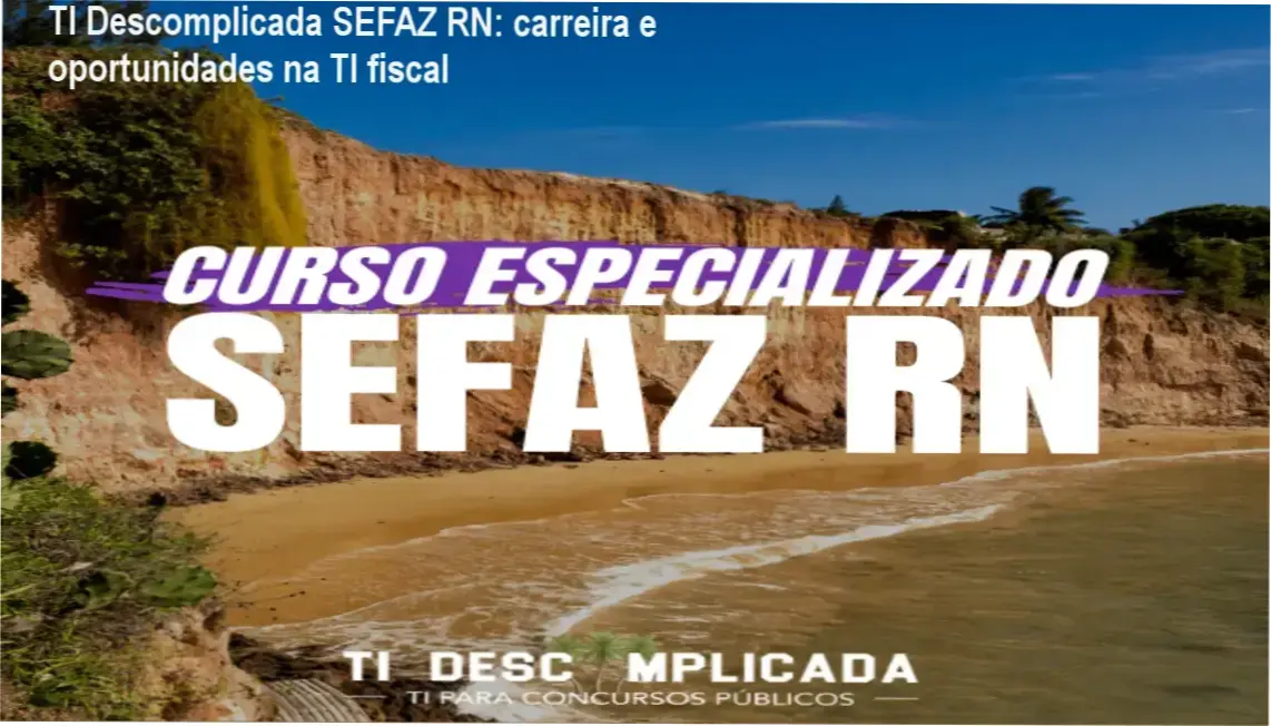 CURSO ESPECIALIZADO: SEFAZ RN @ TI Descomplicada – carreira e aplicação prática em TI fiscal