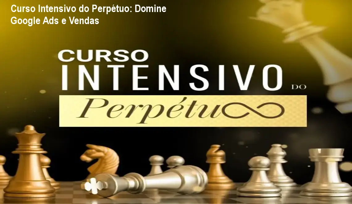 Curso Intensivo do Perpétuo: Domine Google Ads e Vendas