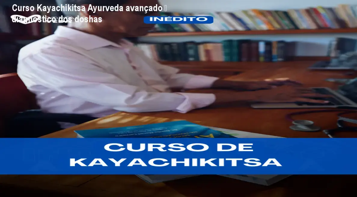Curso Kayachikitsa Ayurveda avançado – diagnóstico dos doshas