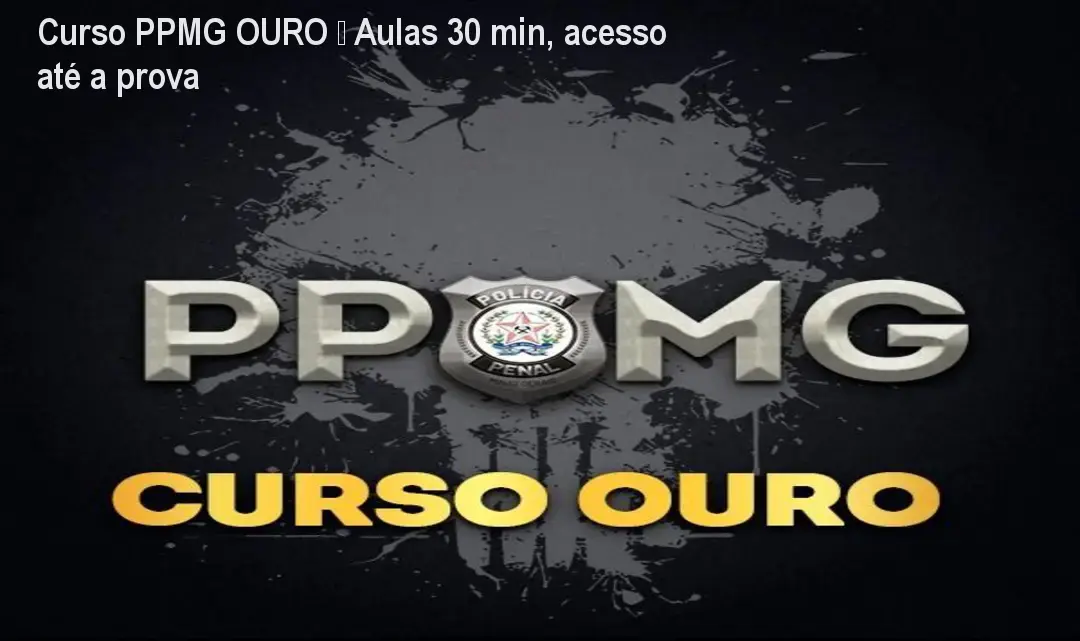 Curso PPMG OURO – Aulas 30 min, acesso até a prova
