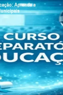 Curso Preparatório Educação: Aprenda a Passar em Concursos Municipais