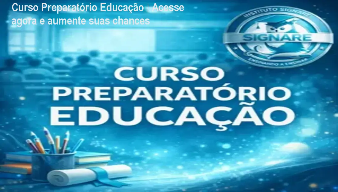 Curso Preparatório Educação – Acesse agora e aumente suas chances