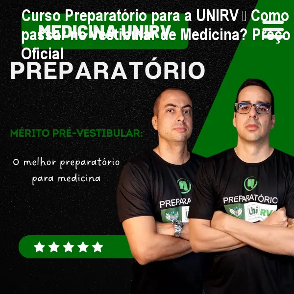 Curso Preparatório para a UNIRV – Como passar no vestibular de Medicina? Preço Oficial