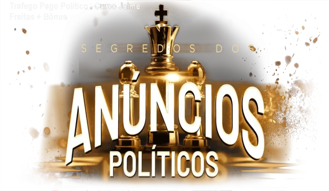 Curso Completo Tráfego Pago Político de Jaime Freitas Junior – bônus e materiais complementares