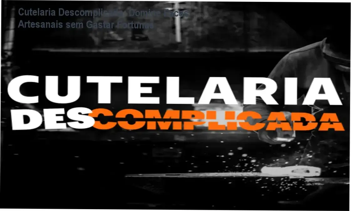 Imagem mostrando ferramentas artesanais feitas no curso Cutelaria Descomplicada