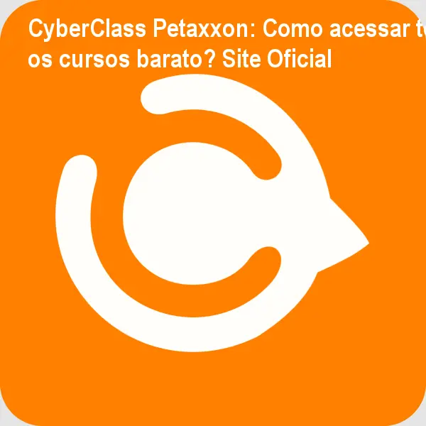 CyberClass Petaxxon: Como acessar todos os cursos barato? Site Oficial