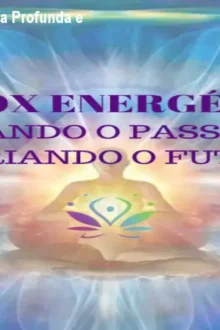 Detox Energético: Limpeza Profunda e Cocriação do Futuro