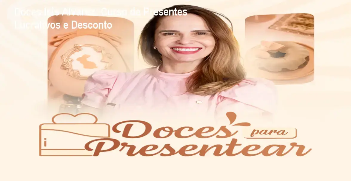 Curso Doces Ísis Alvarez mostrando doces elegantes para presentes com foco em baixo custo