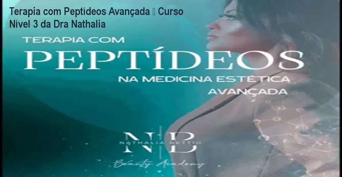 Terapia com Peptídeos Avançada – Curso Nível 3 da Dra Nathalia