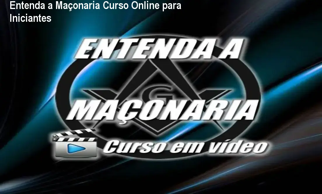 Entenda a Maçonaria Curso Online para Iniciantes